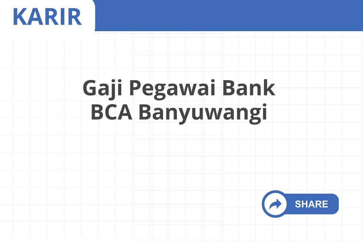 Gaji Pegawai Bank BCA Banyuwangi
