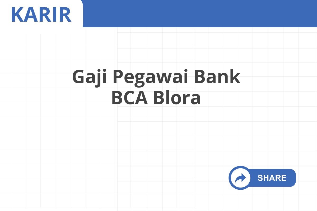 Gaji Pegawai Bank BCA Blora