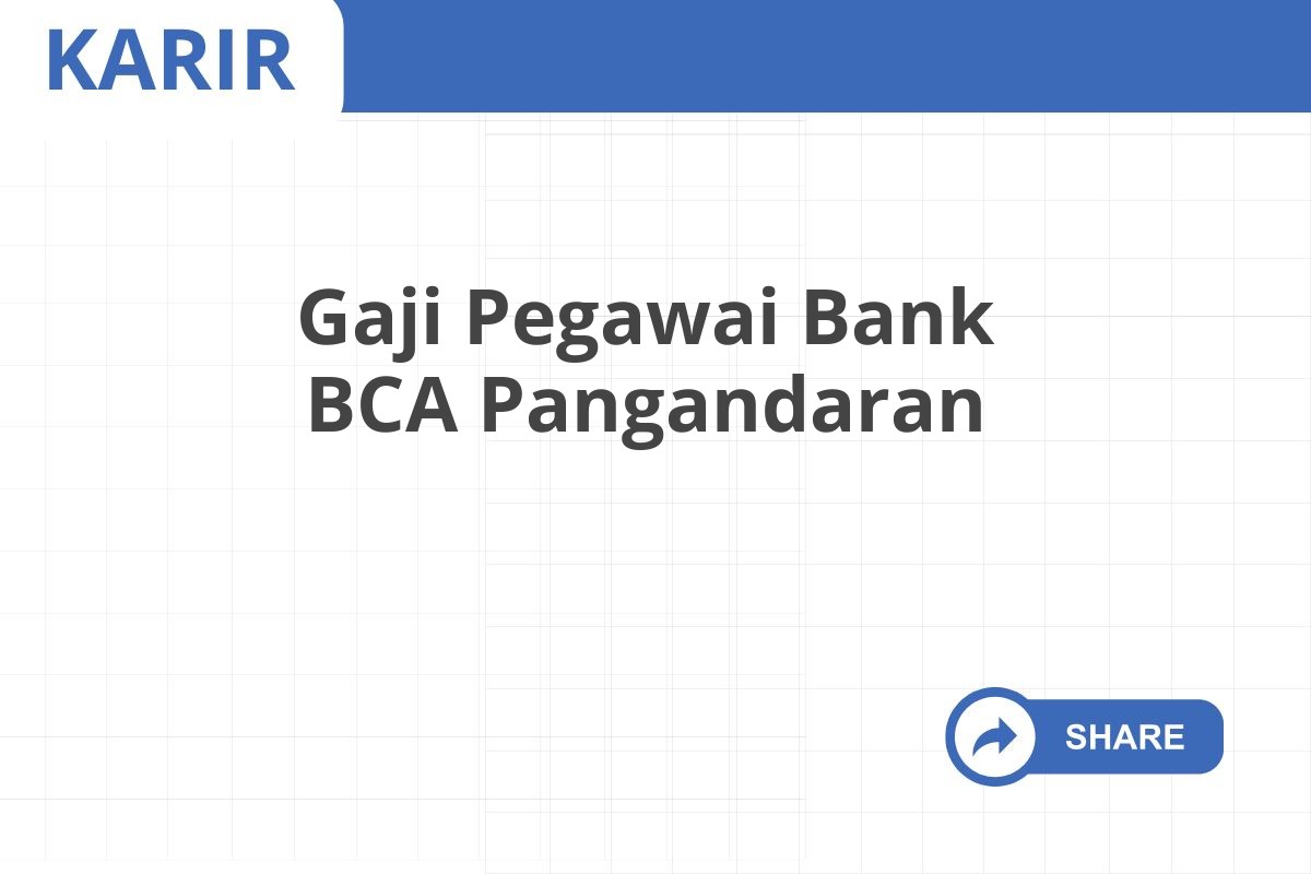 Gaji Pegawai Bank BCA Pangandaran