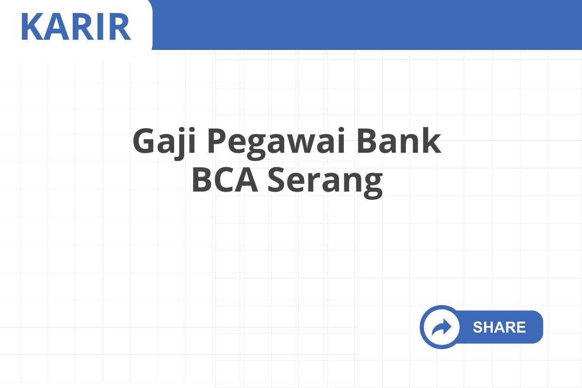 Gaji Pegawai Bank BCA Serang