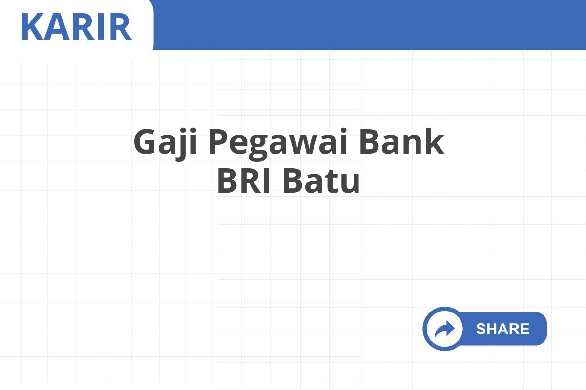 Gaji Pegawai Bank BRI Batu