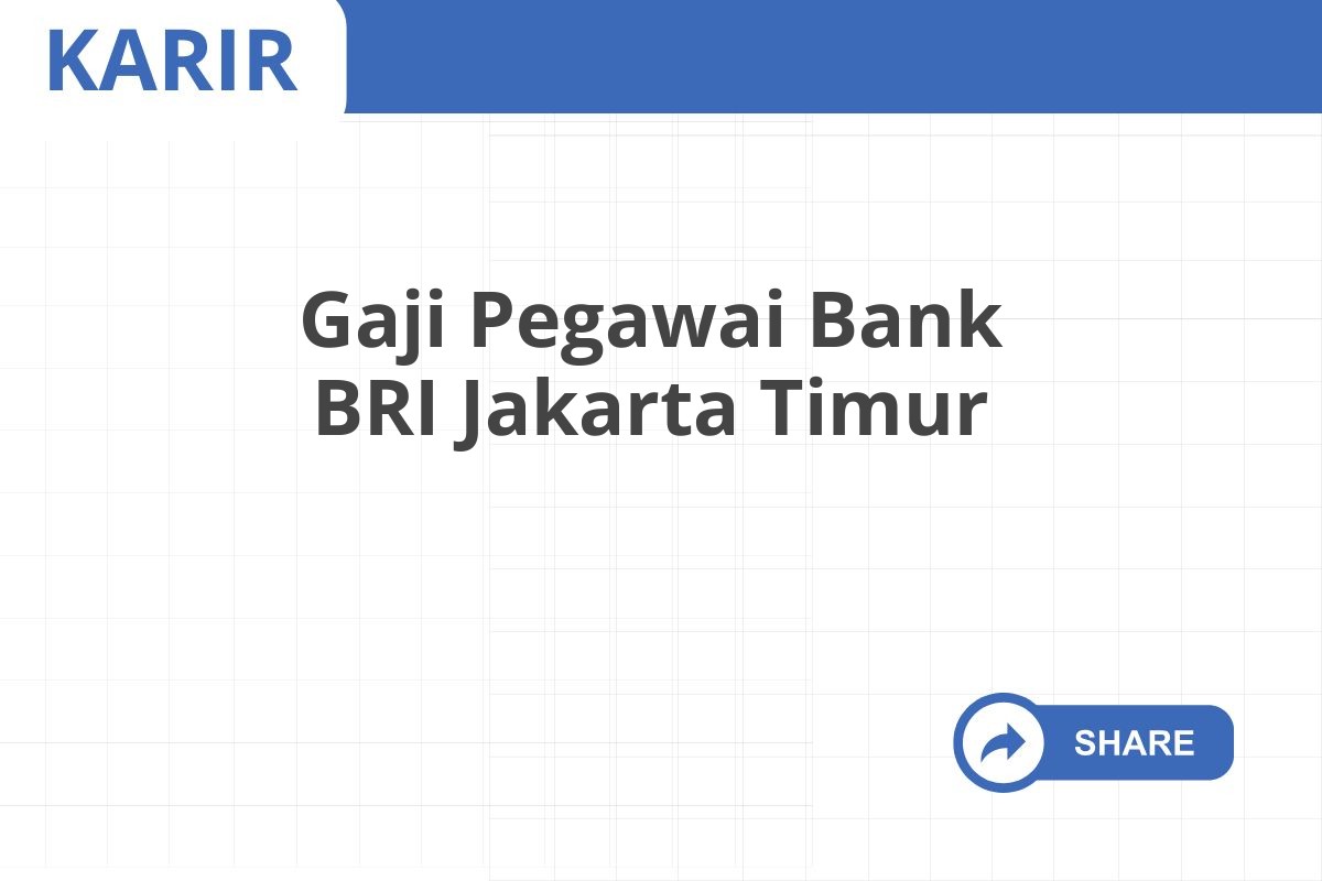 Gaji Pegawai Bank BRI Jakarta Timur