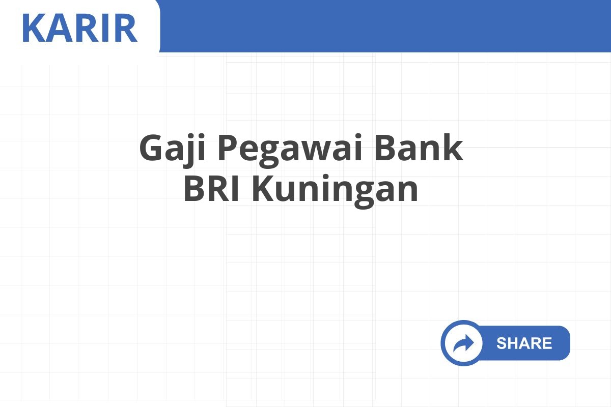 Gaji Pegawai Bank BRI Kuningan