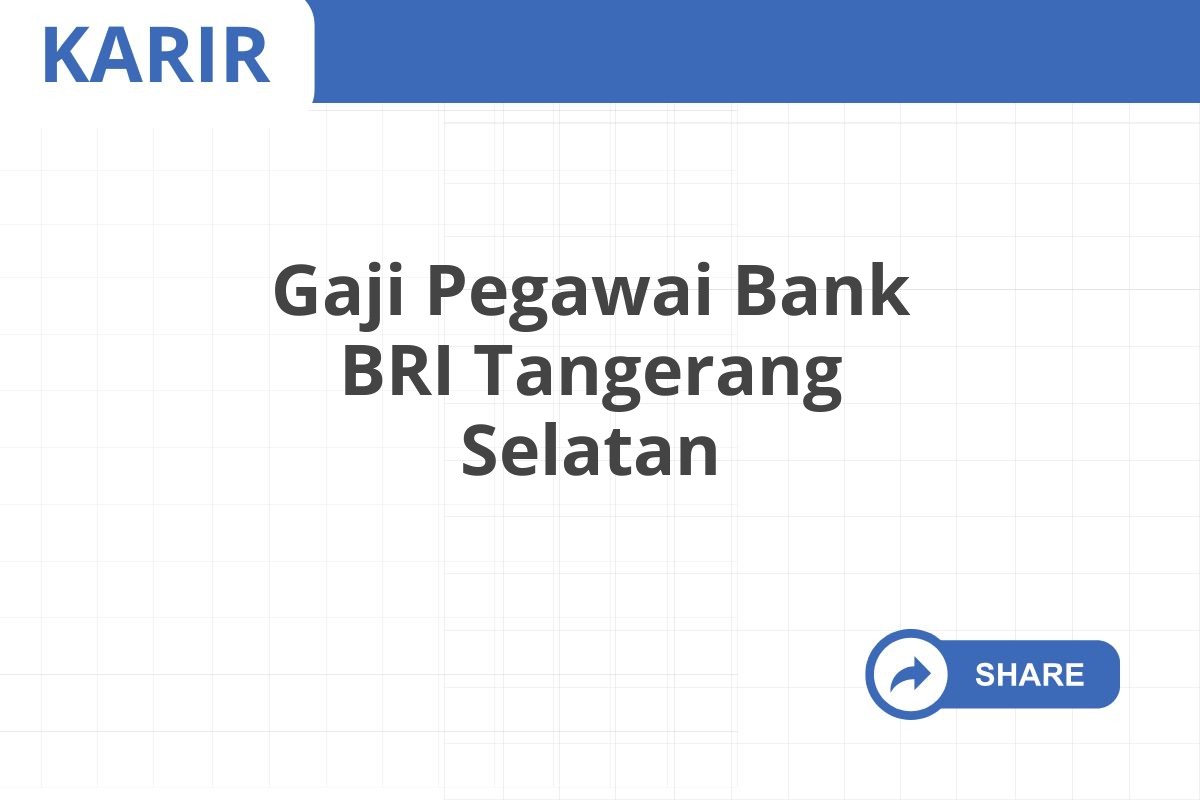 Gaji Pegawai Bank BRI Tangerang Selatan