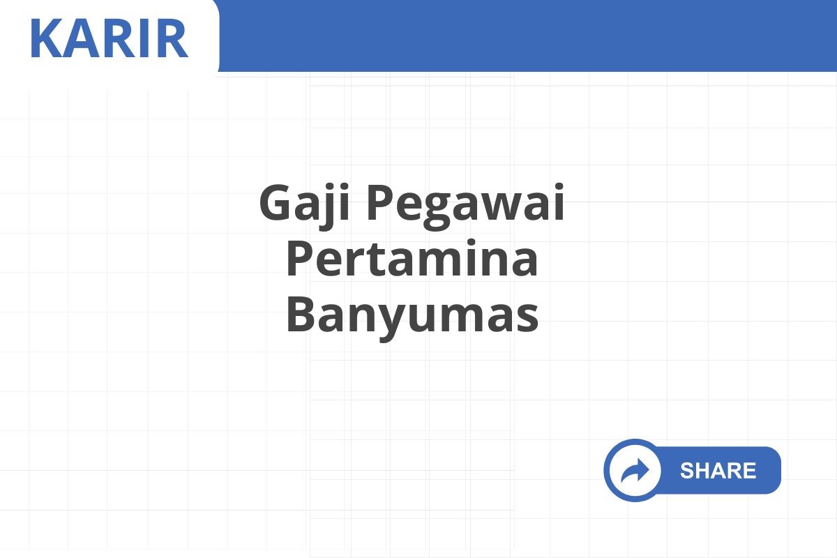 Gaji Pegawai Pertamina Banyumas