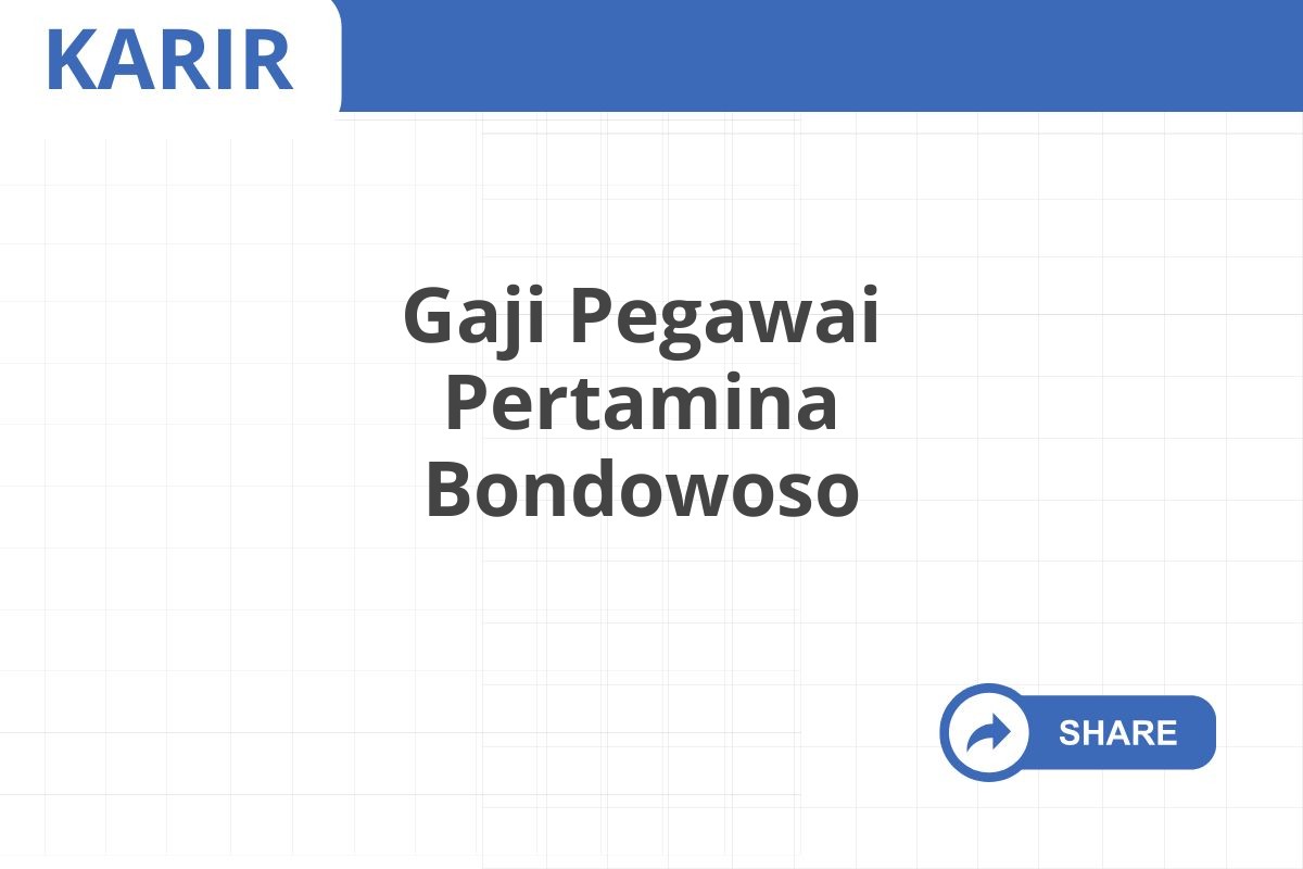 Gaji Pegawai Pertamina Bondowoso