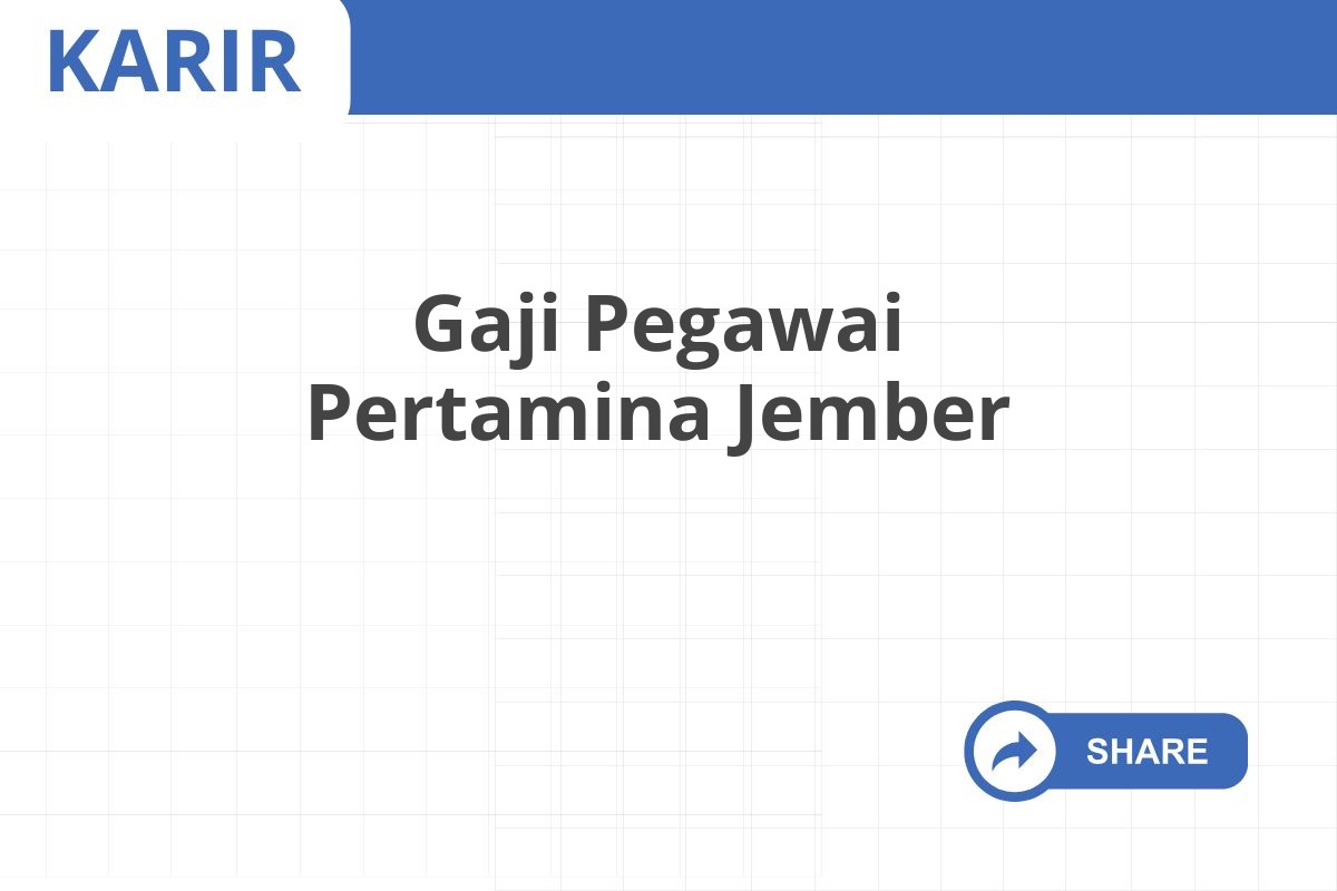 Gaji Pegawai Pertamina Jember