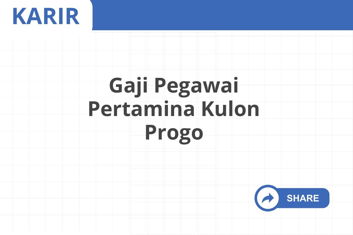 Gaji Pegawai Pertamina Kulon Progo
