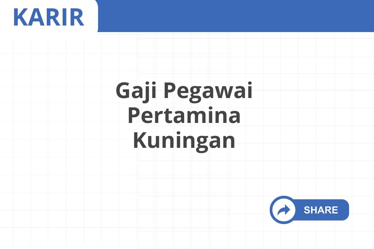 Gaji Pegawai Pertamina Kuningan