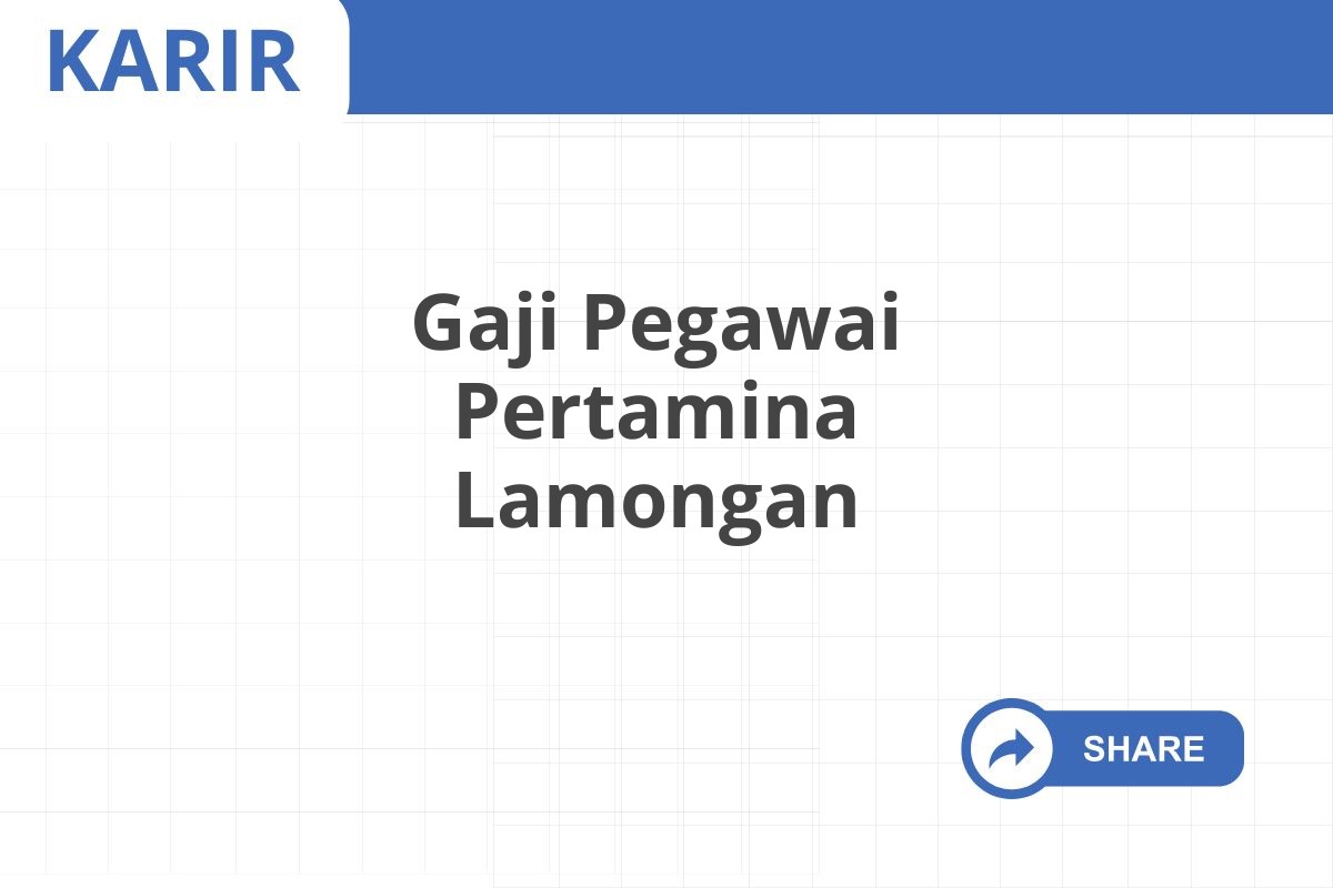Gaji Pegawai Pertamina Lamongan