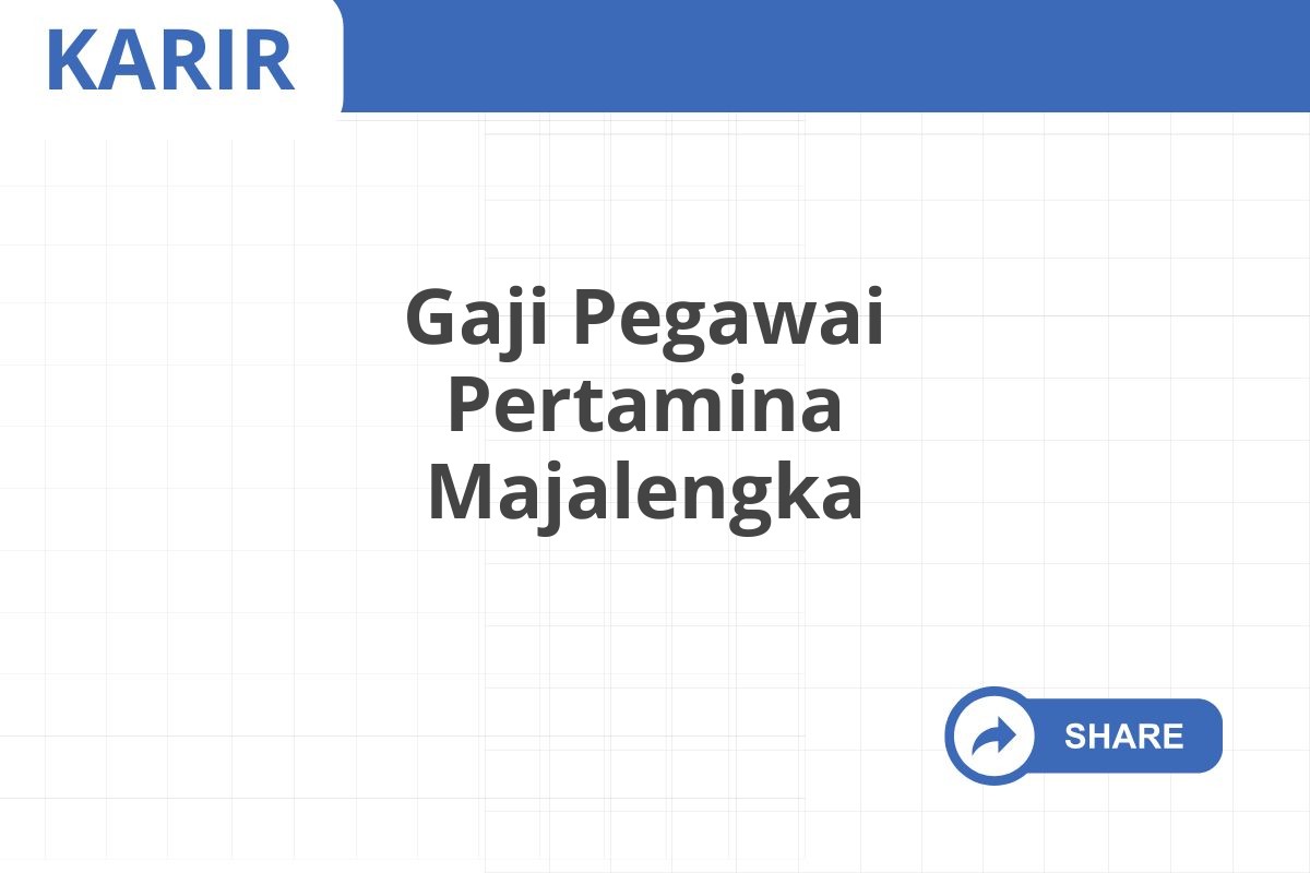 Gaji Pegawai Pertamina Majalengka