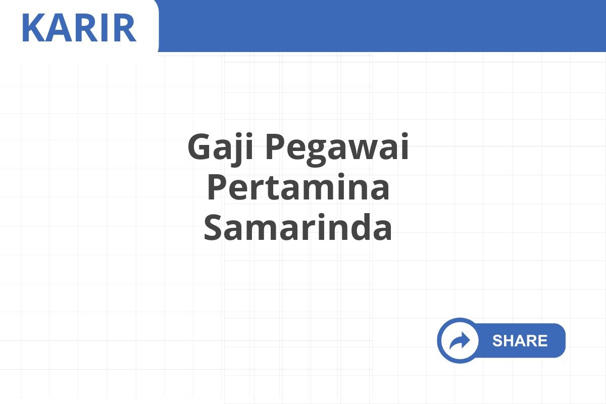 Gaji Pegawai Pertamina Samarinda