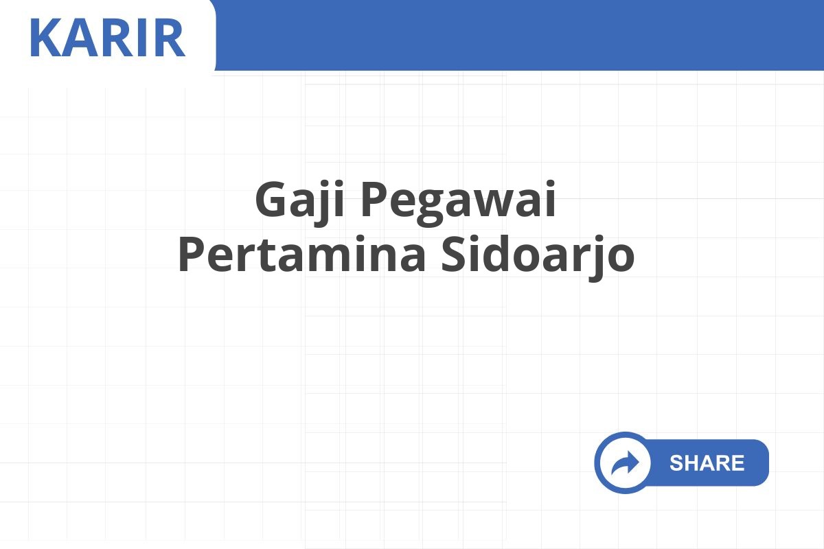 Gaji Pegawai Pertamina Sidoarjo