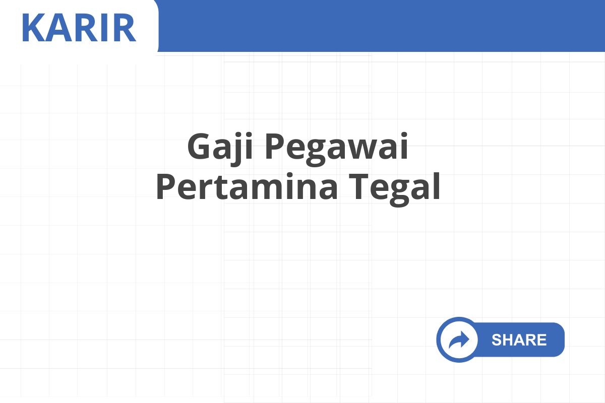 Gaji Pegawai Pertamina Tegal