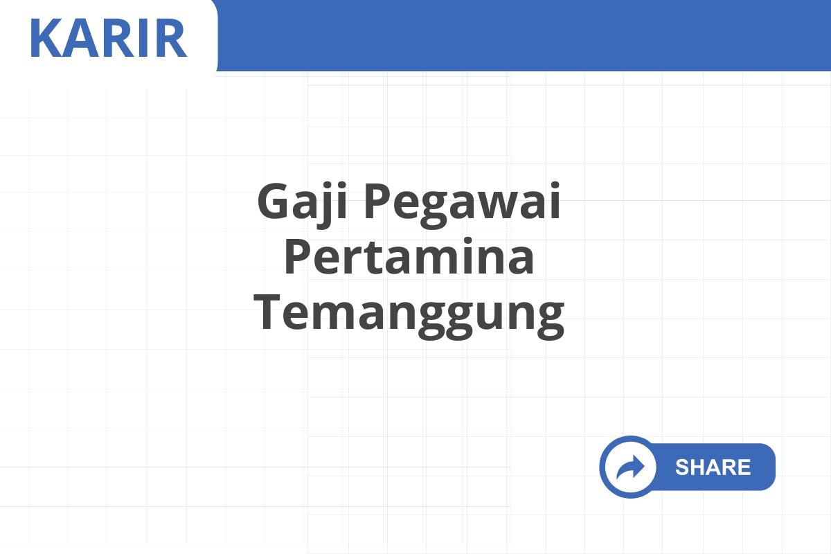 Gaji Pegawai Pertamina Temanggung