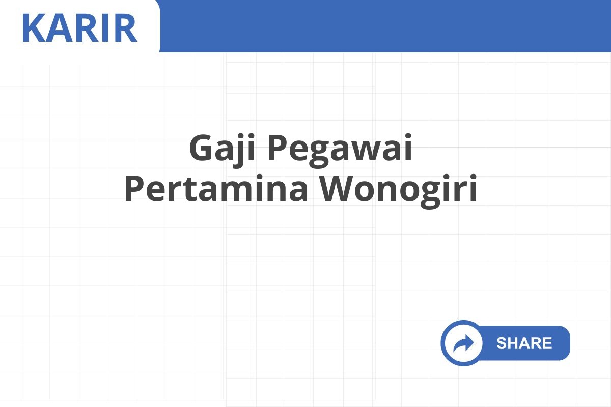 Gaji Pegawai Pertamina Wonogiri