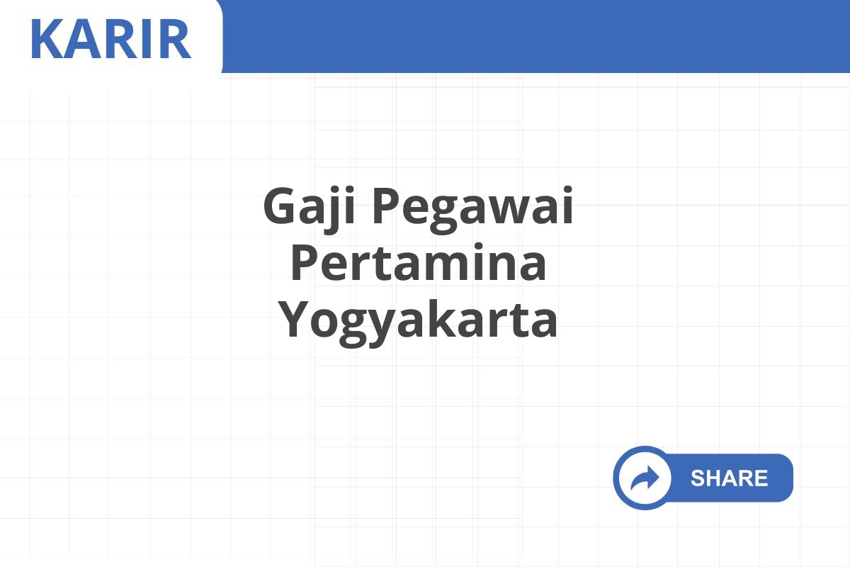 Gaji Pegawai Pertamina Yogyakarta