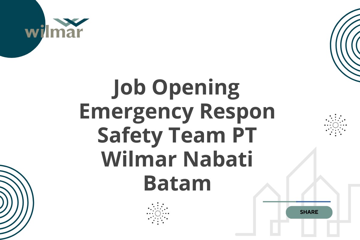 Job Opening Emergency Respon Safety Team PT Wilmar Nabati Batam