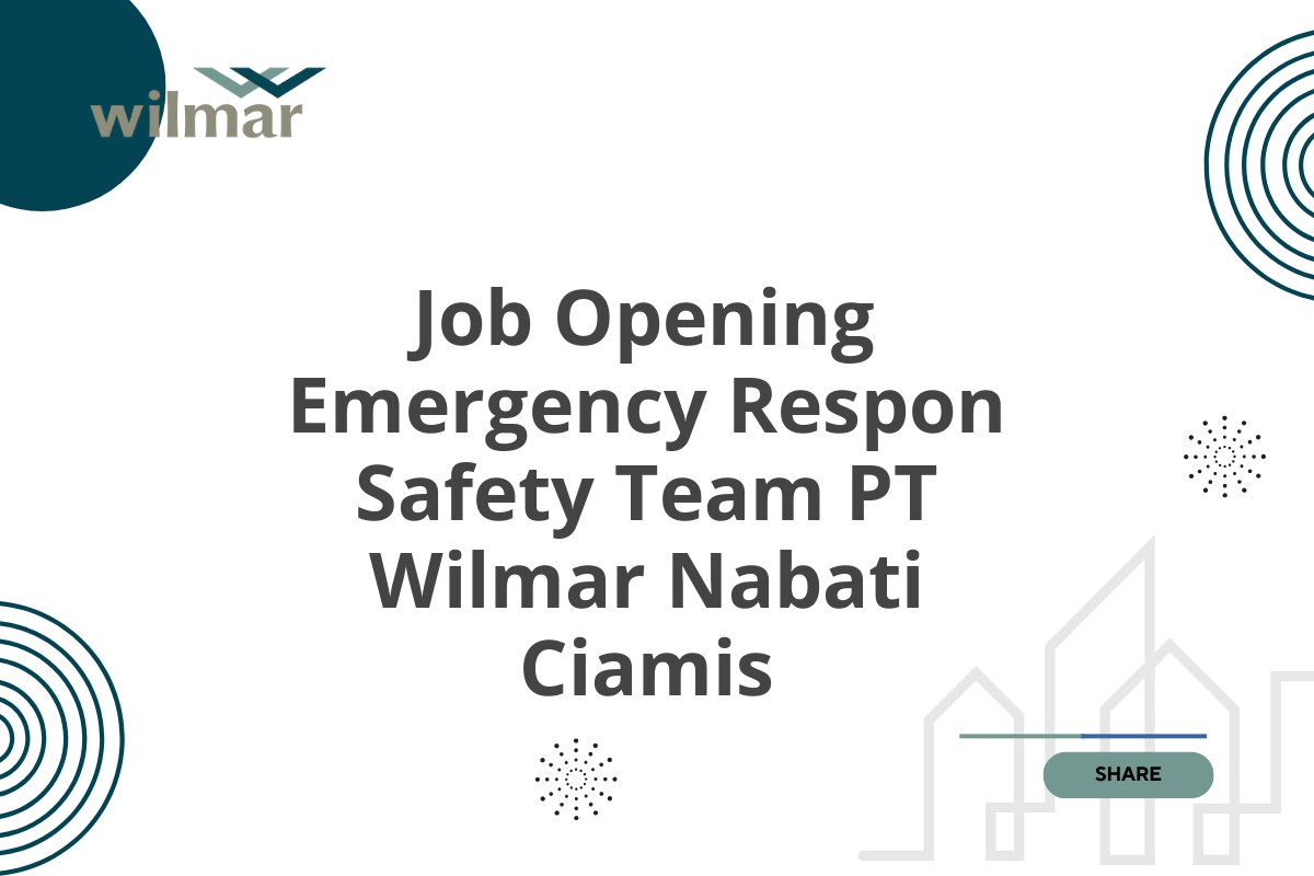 Job Opening Emergency Respon Safety Team PT Wilmar Nabati Ciamis
