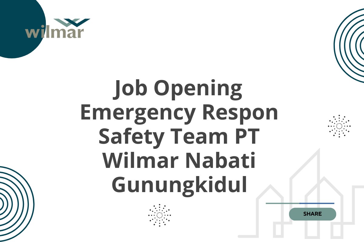 Job Opening Emergency Respon Safety Team PT Wilmar Nabati Gunungkidul