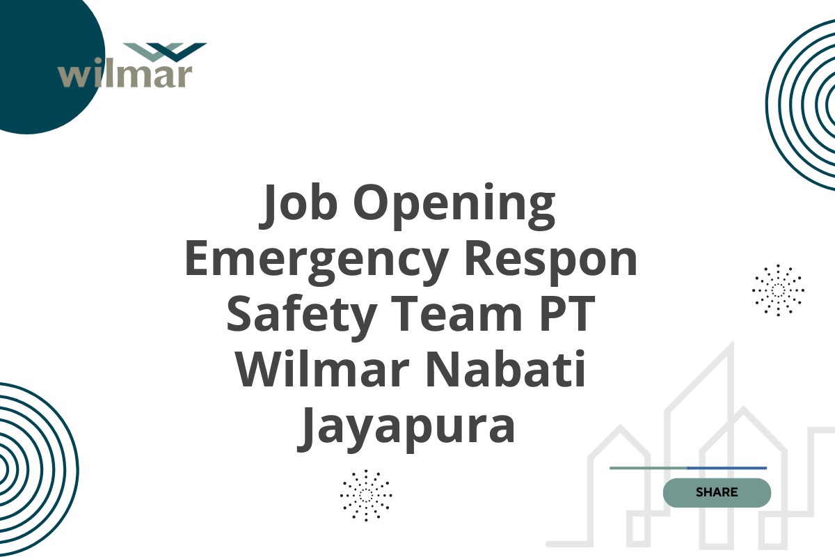 Job Opening Emergency Respon Safety Team PT Wilmar Nabati Jayapura