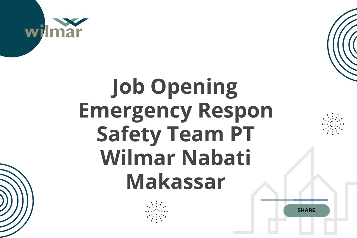 Job Opening Emergency Respon Safety Team PT Wilmar Nabati Makassar