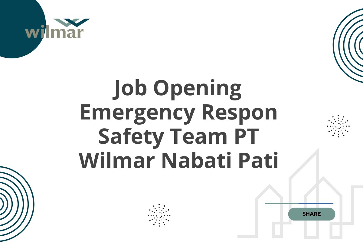 Job Opening Emergency Respon Safety Team PT Wilmar Nabati Pati