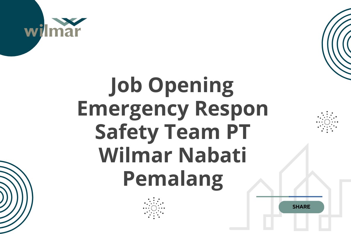 Job Opening Emergency Respon Safety Team PT Wilmar Nabati Pemalang