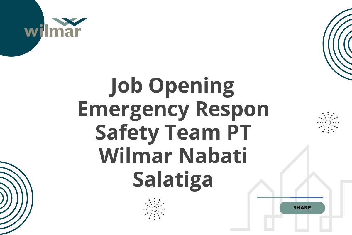 Job Opening Emergency Respon Safety Team PT Wilmar Nabati Salatiga