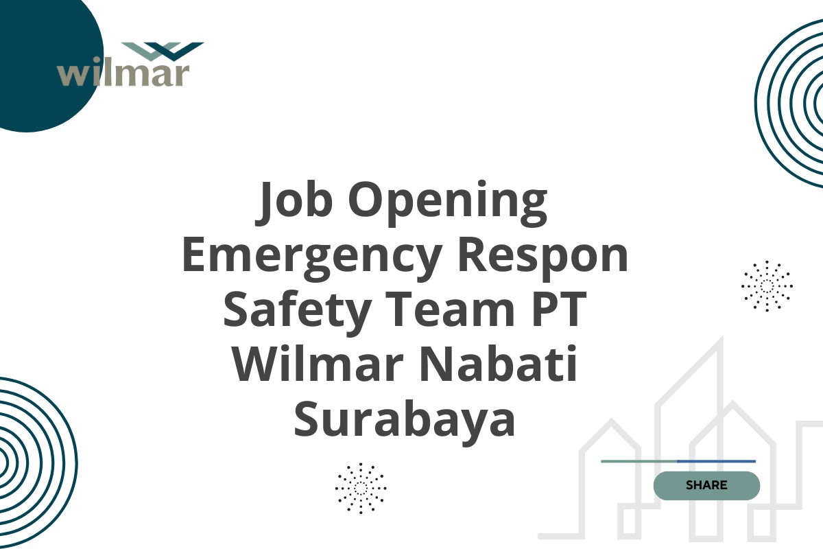 Job Opening Emergency Respon Safety Team PT Wilmar Nabati Surabaya