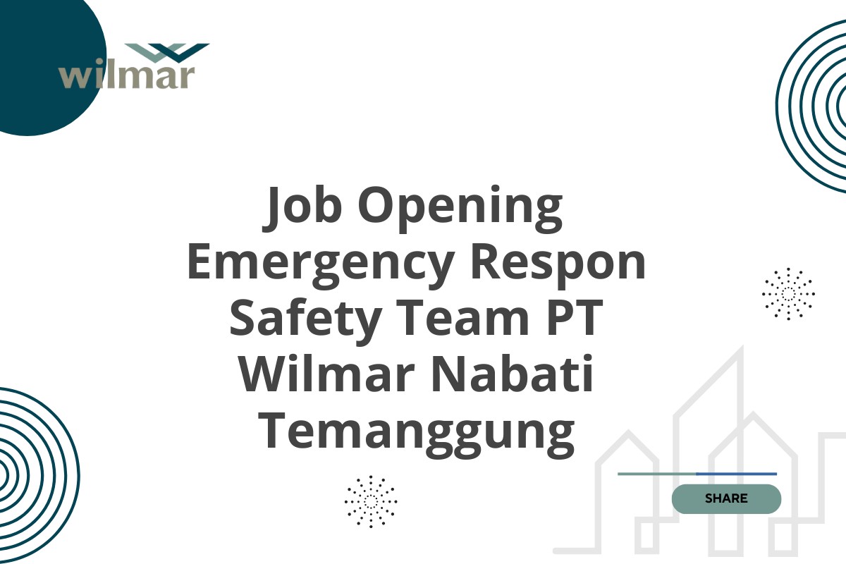 Job Opening Emergency Respon Safety Team PT Wilmar Nabati Temanggung