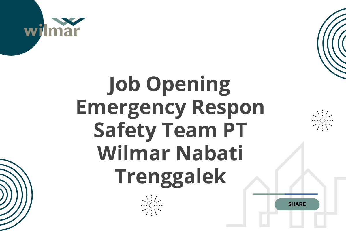 Job Opening Emergency Respon Safety Team PT Wilmar Nabati Trenggalek