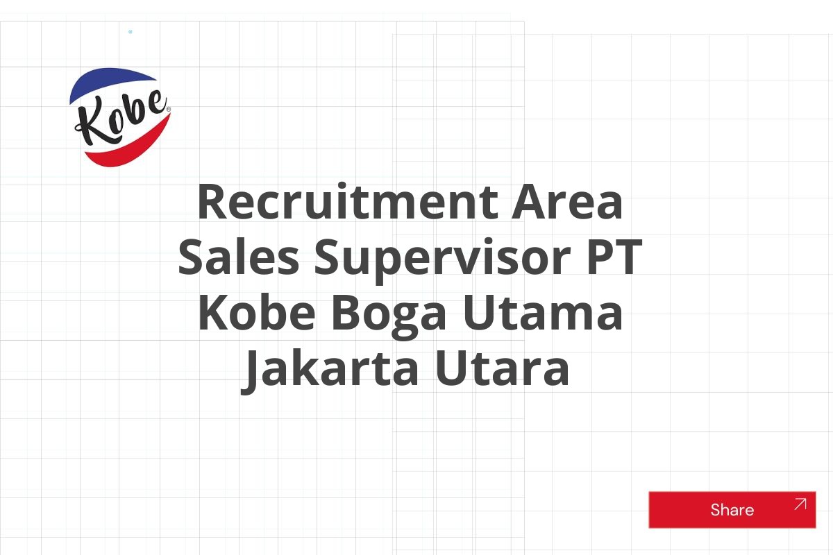 Recruitment Area Sales Supervisor PT Kobe Boga Utama Jakarta Utara