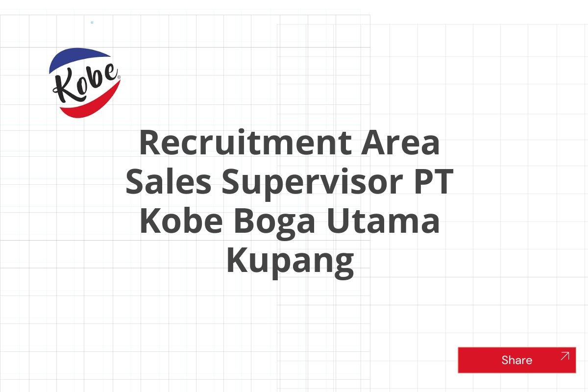 Recruitment Area Sales Supervisor PT Kobe Boga Utama Kupang