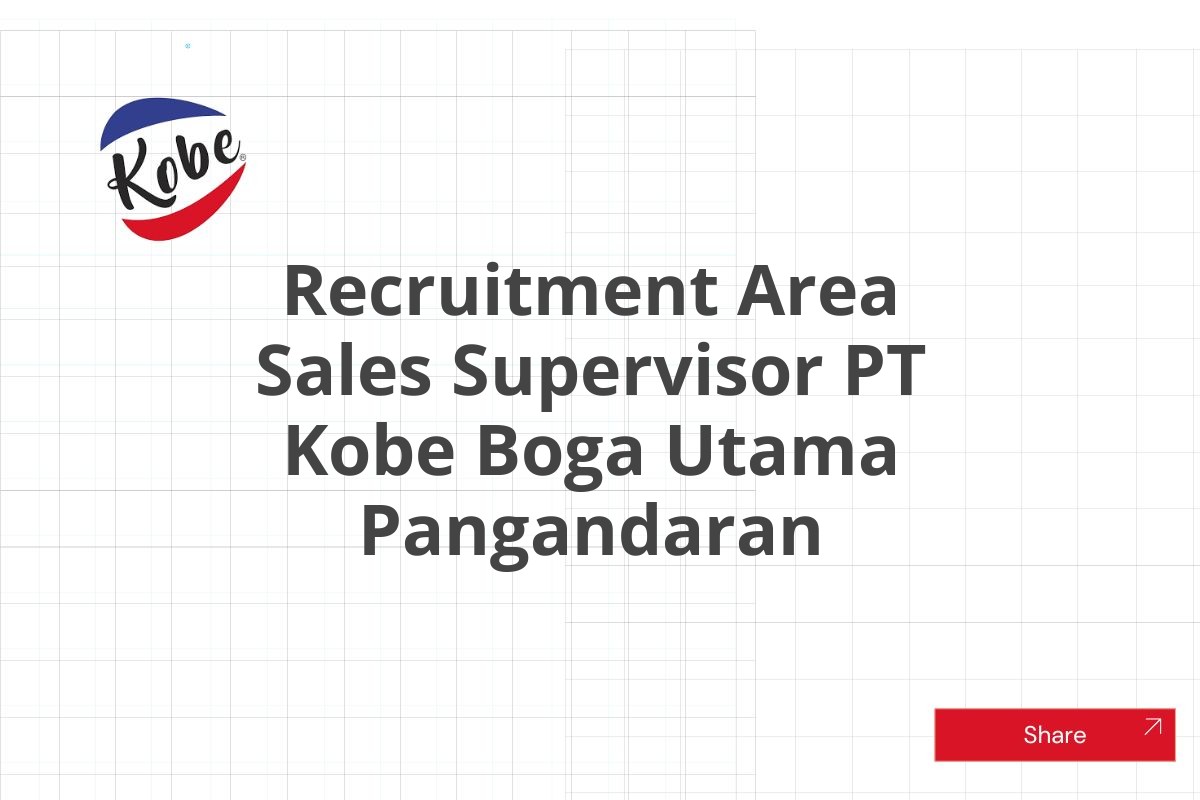 Recruitment Area Sales Supervisor PT Kobe Boga Utama Pangandaran