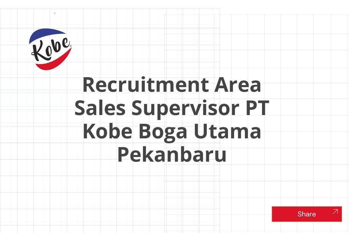 Recruitment Area Sales Supervisor PT Kobe Boga Utama Pekanbaru