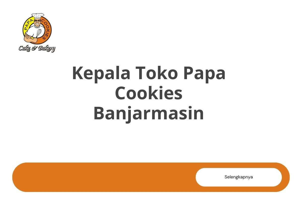 Kepala Toko Papa Cookies Banjarmasin