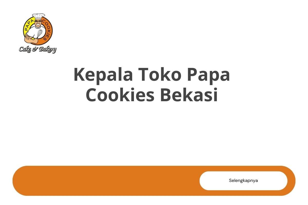 Kepala Toko Papa Cookies Bekasi