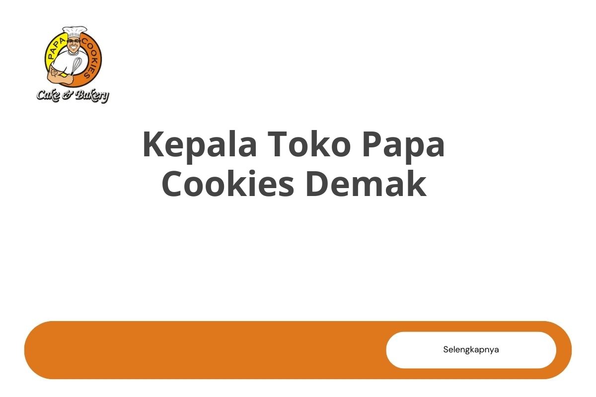 Kepala Toko Papa Cookies Demak