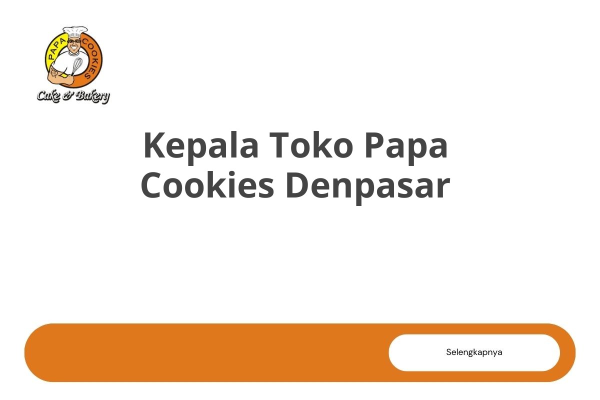 Kepala Toko Papa Cookies Denpasar