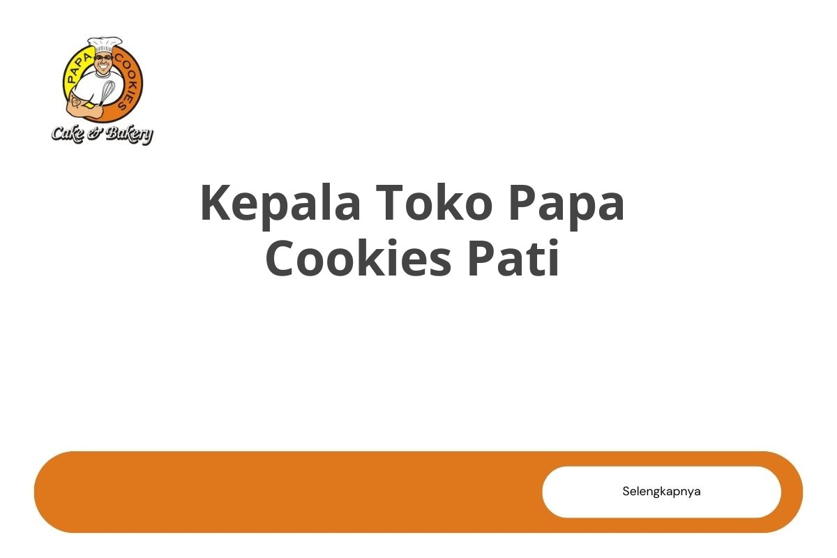 Kepala Toko Papa Cookies Pati