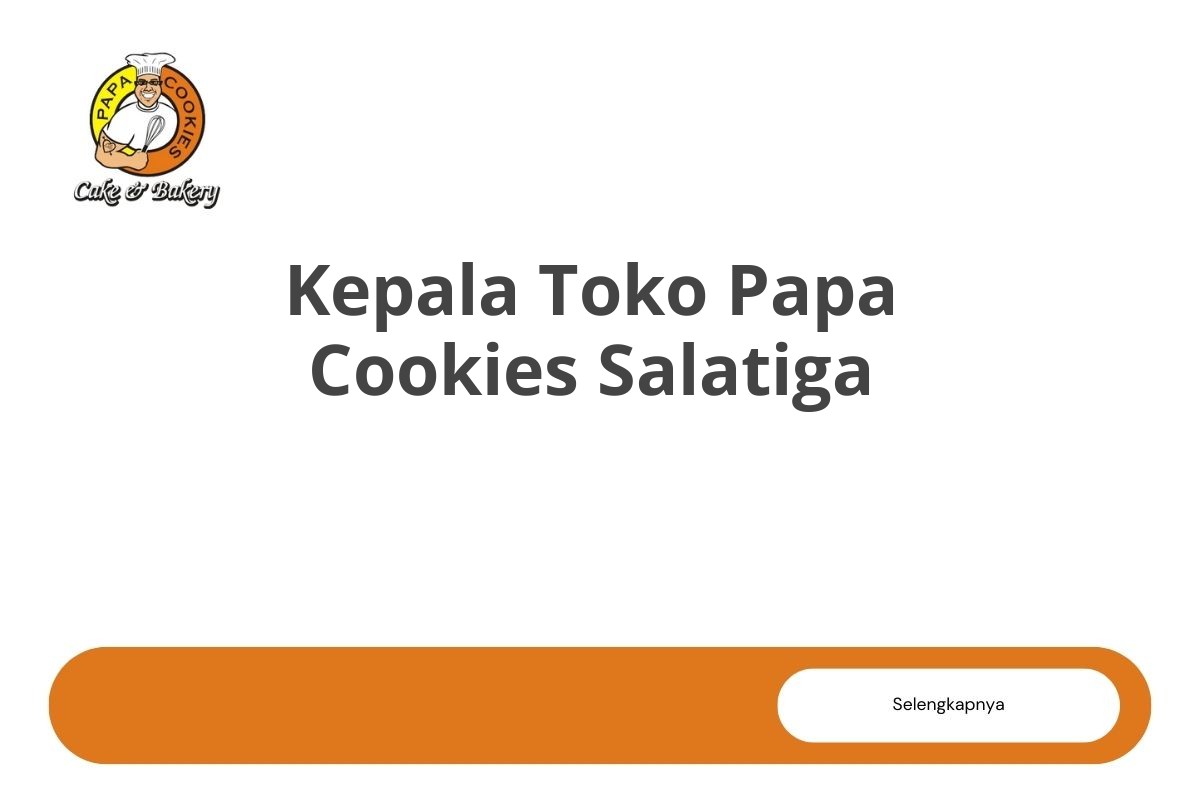Kepala Toko Papa Cookies Salatiga