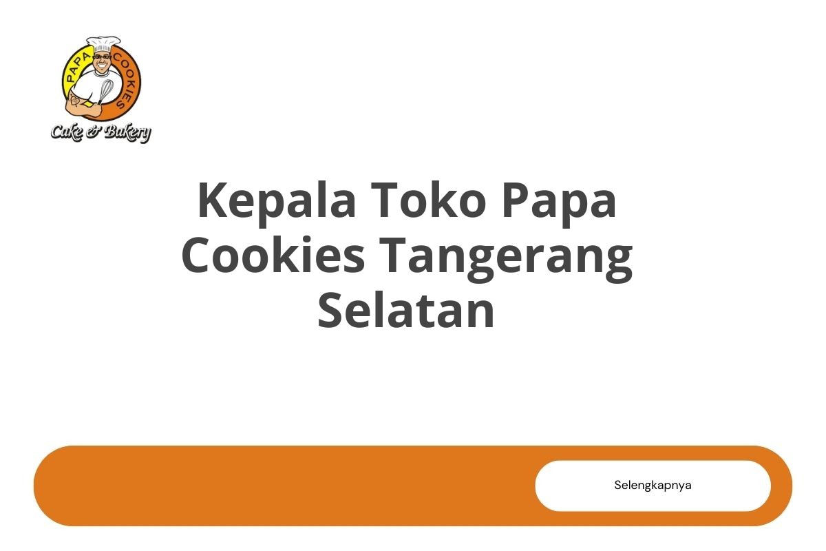 Kepala Toko Papa Cookies Tangerang Selatan
