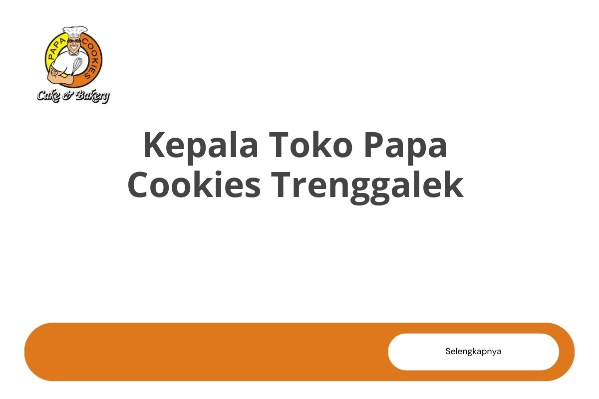 Kepala Toko Papa Cookies Trenggalek