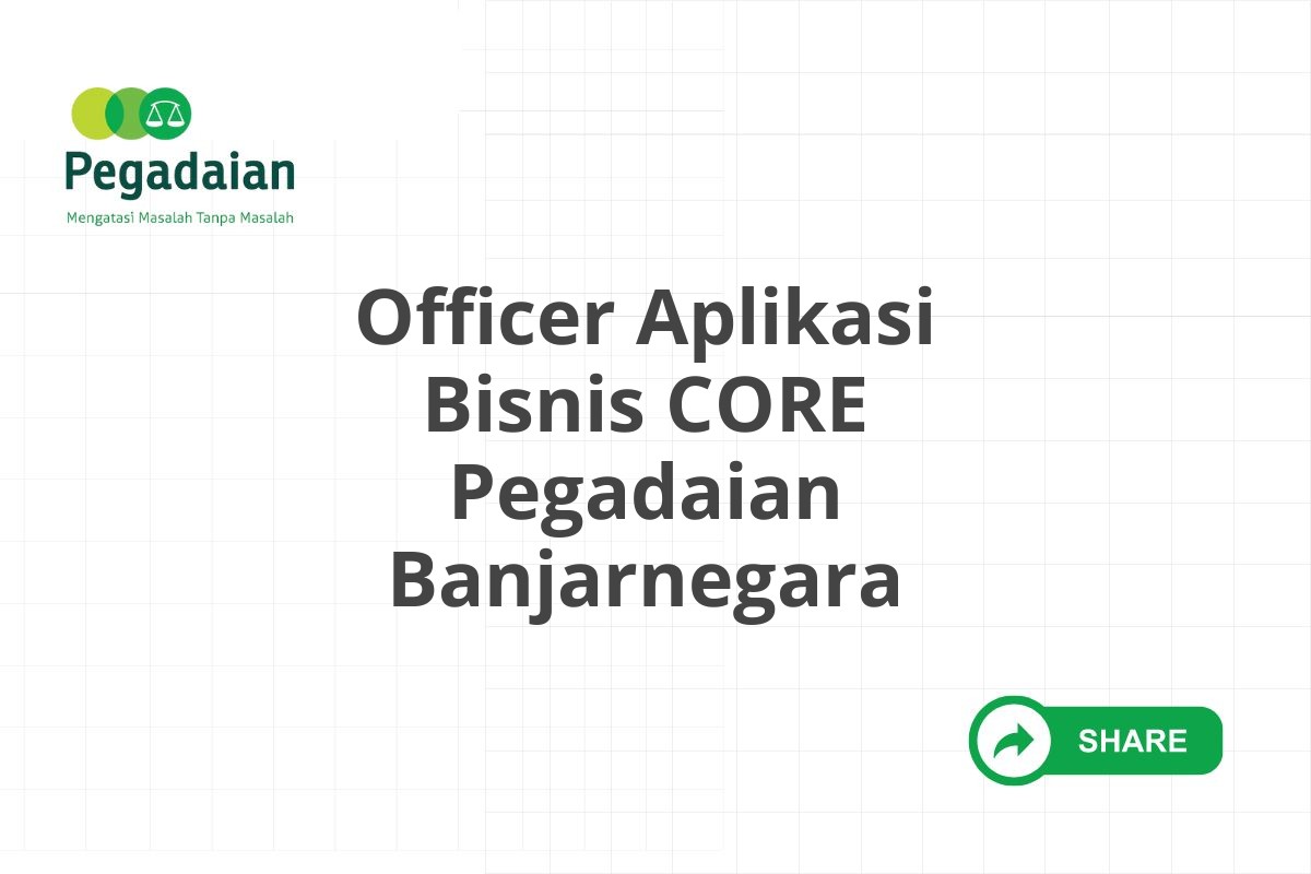 Officer Aplikasi Bisnis CORE Pegadaian Banjarnegara