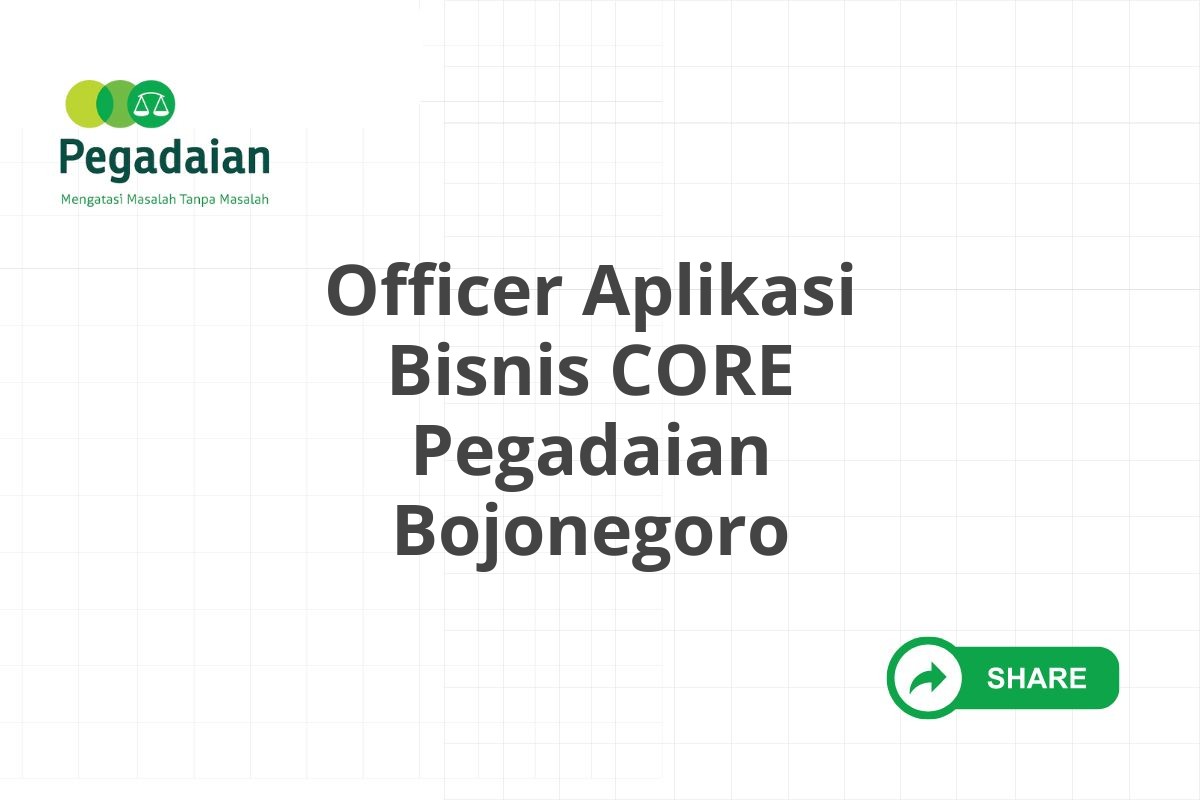 Officer Aplikasi Bisnis CORE Pegadaian Bojonegoro