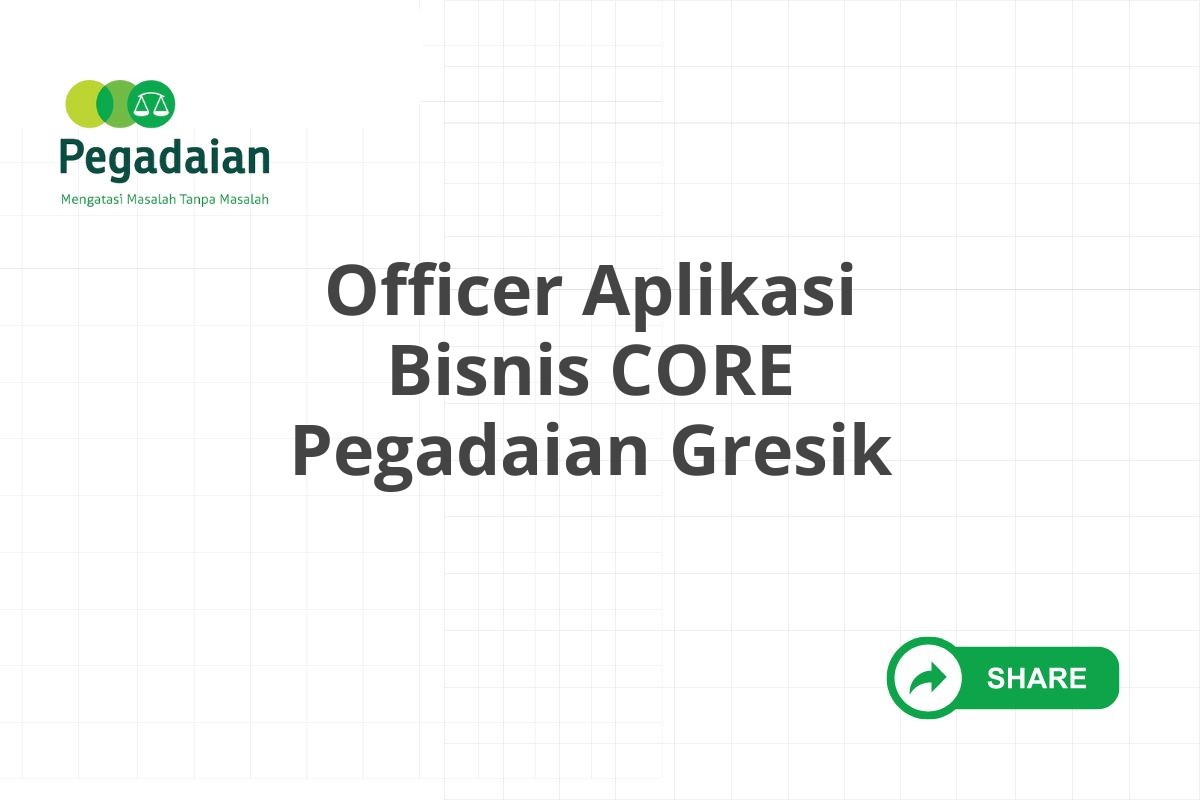 Officer Aplikasi Bisnis CORE Pegadaian Gresik