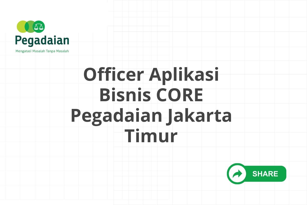 Officer Aplikasi Bisnis CORE Pegadaian Jakarta Timur