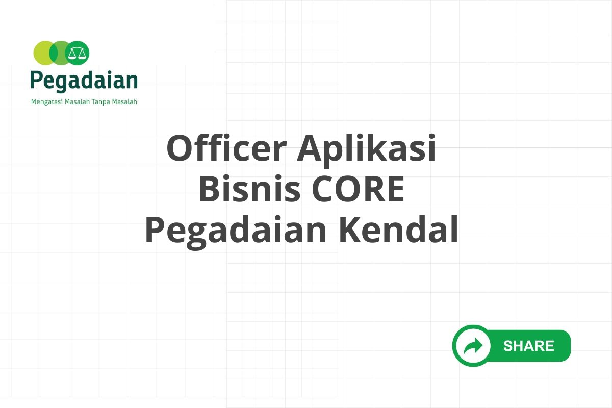 Officer Aplikasi Bisnis CORE Pegadaian Kendal