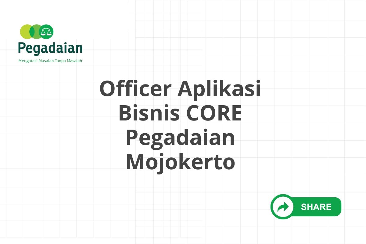 Officer Aplikasi Bisnis CORE Pegadaian Mojokerto